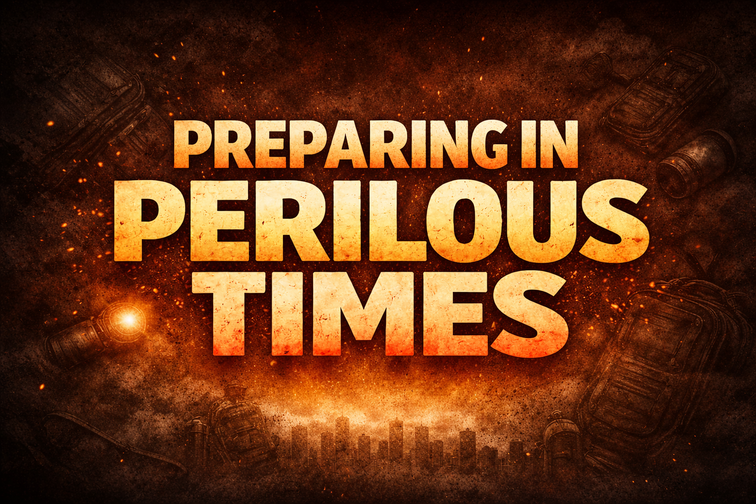 preparing in perilous times