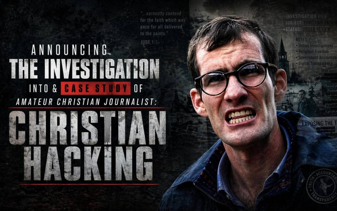 22nd April, 2026 – Lighthouse Wednesday Update – Announcing The Investigation & Case Study of Amateur Christian Journalist: Christian Hacking