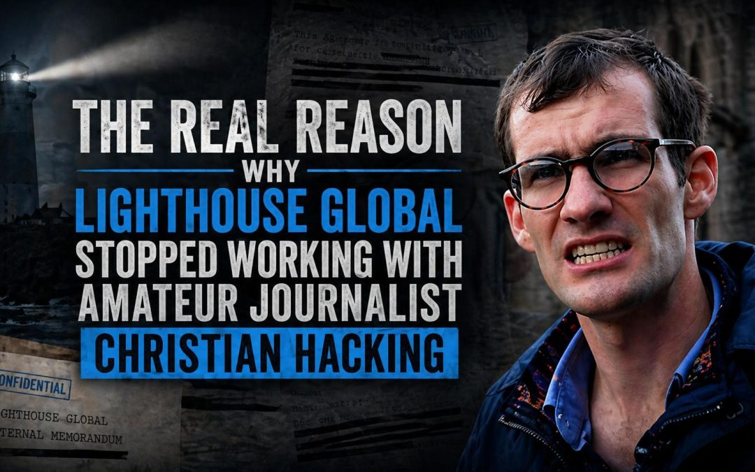 30th April, 2026 – Lighthouse Thursday Update – The Real Reason Why Lighthouse Global Stopped Working With Amateur Journalist Christian Hacking