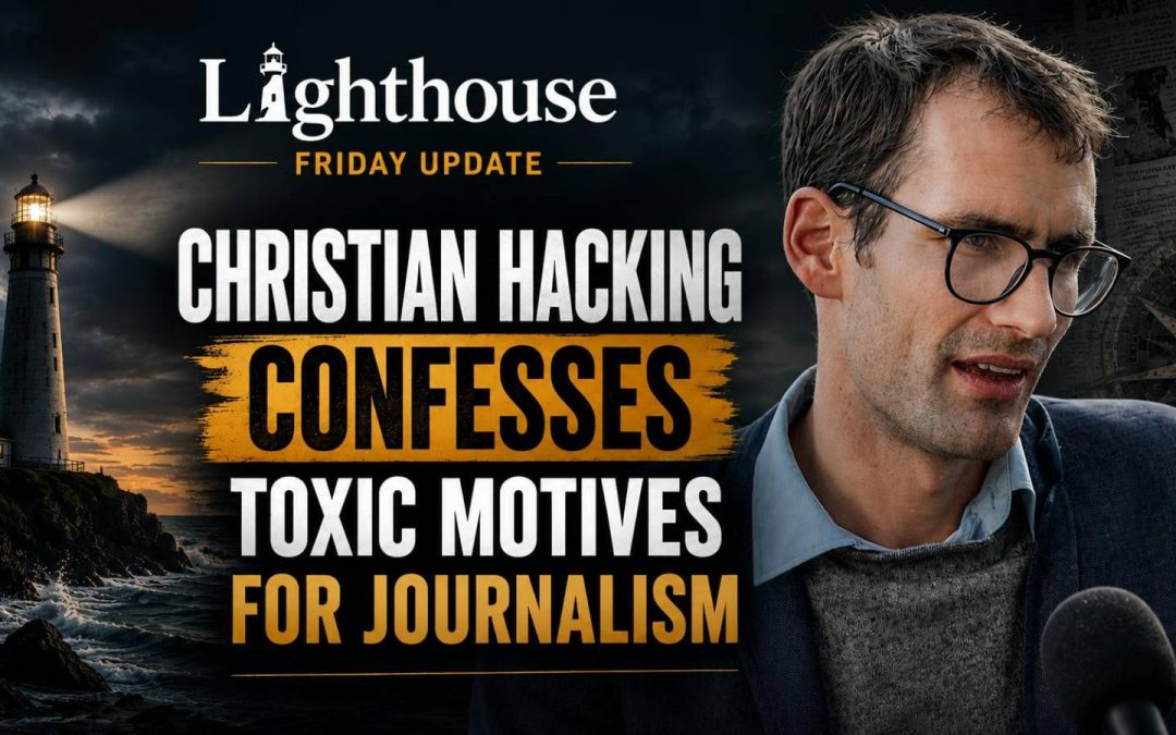 29th May 2026 – Lighthouse Friday Update – Christian Hacking Confesses Toxic Motives for Journalism