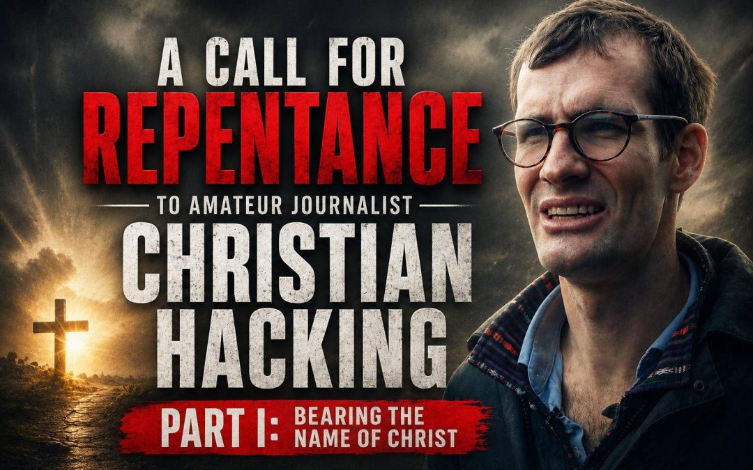 A Call For Repentance to Amateur Journalist Christian Hacking Part I: Bearing the Name of Christ
