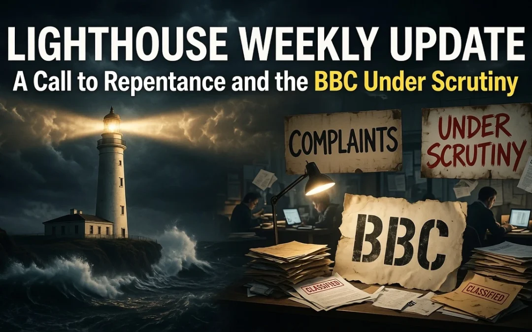 6th June 2026 – Lighthouse Weekly Update – A Call to Repentance and the BBC Under Scrutiny
