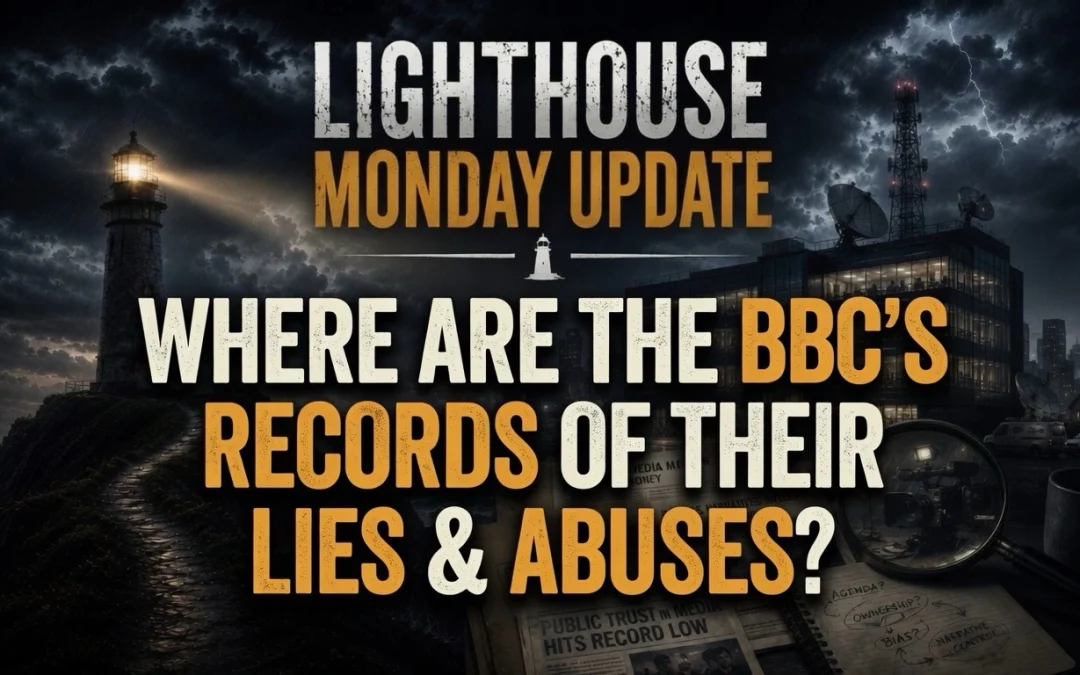8th June 2026 – Lighthouse Monday Update – Where are the BBC’s Records of Their Lies & Abuses?