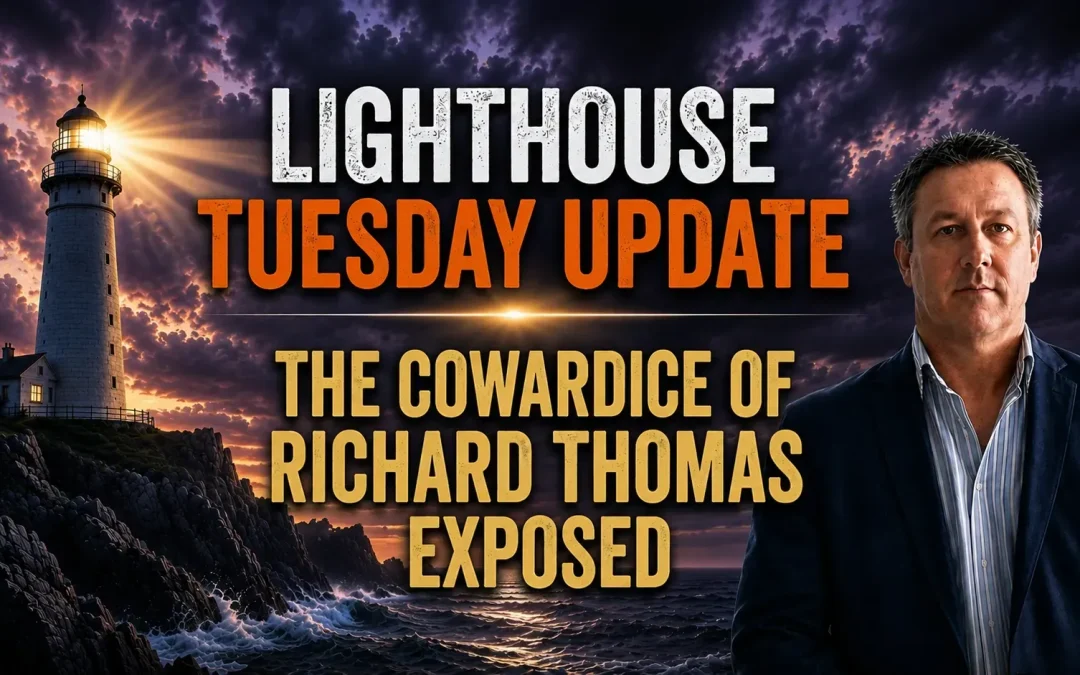 28th July 2026 – Lighthouse Tuesday Update – The Cowardice of Richard Thomas Exposed